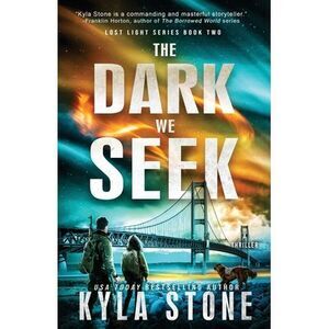 The Dark We Seek: A Survival Thriller -- Kyla Stone